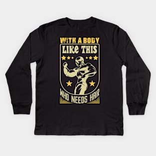 With A Body Like This Who Needs Hair Kids Long Sleeve T-Shirt